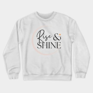 Rise and shine Crewneck Sweatshirt